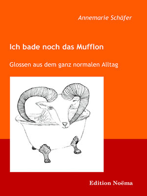 cover image of Ich bade noch das Mufflon. Glossen aus dem ganz normalen Alltag